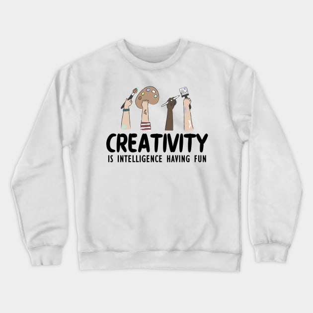 Artist - Creativity is intelligence having fun Crewneck Sweatshirt by KC Happy Shop